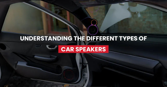 Understanding the Different Types of Car Speakers