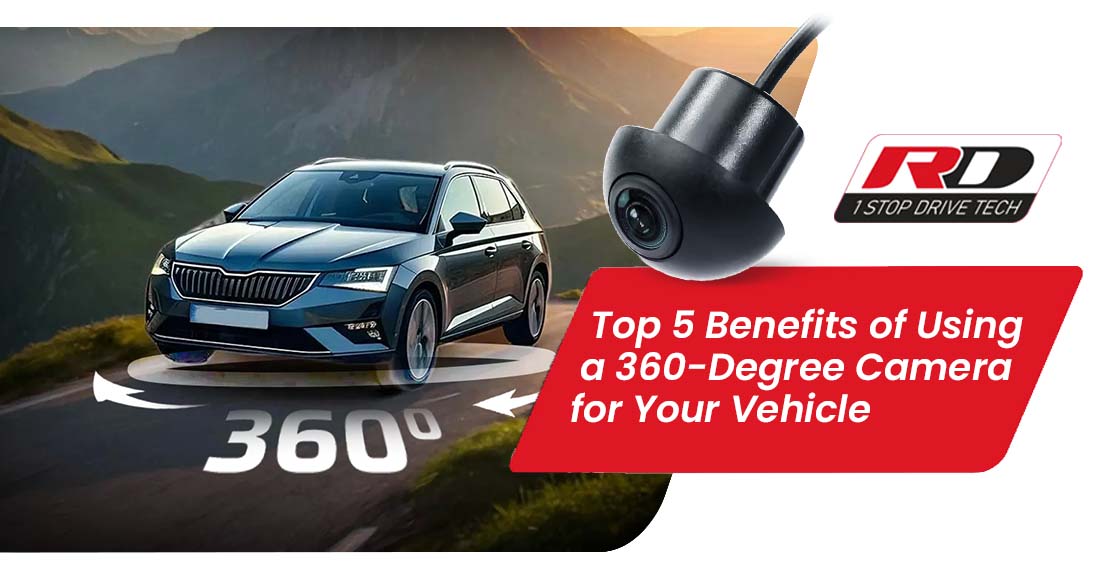 Top 5 Benefits of Using a 360-Degree Camera for Your Vehicle