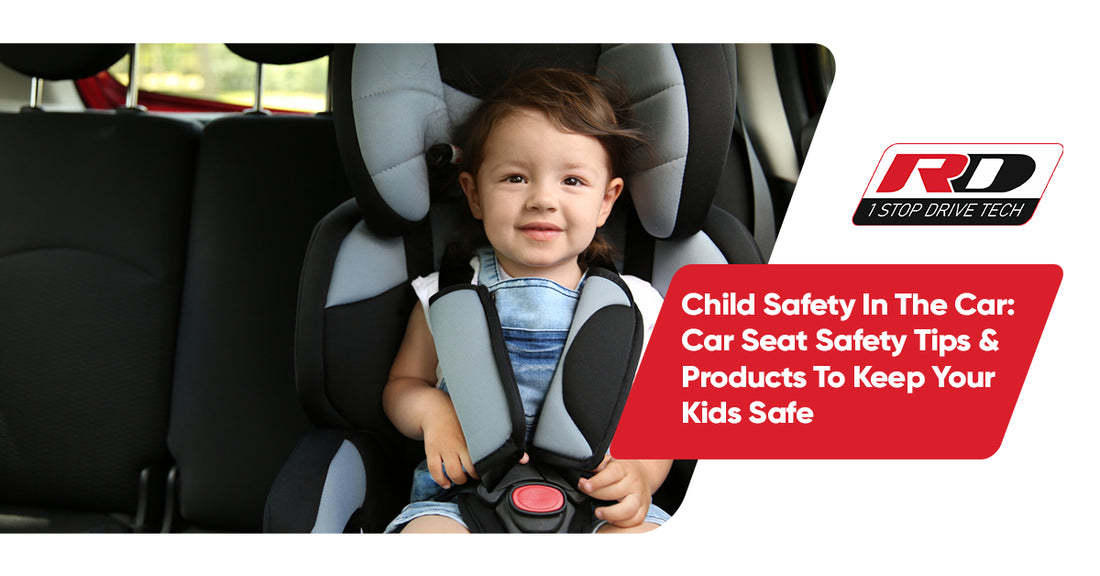 Child Safety In The Car: Car Seat Safety Tips And Products To Keep Your Kids Safe