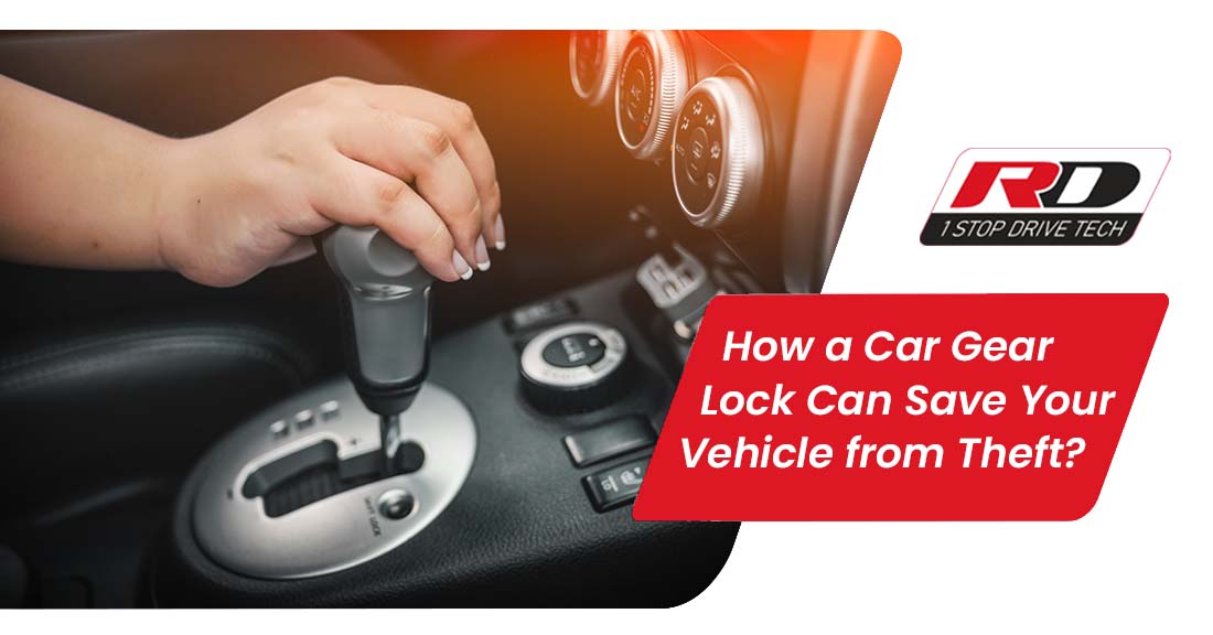 How a Car Gear Lock Can Save Your Vehicle from Theft?