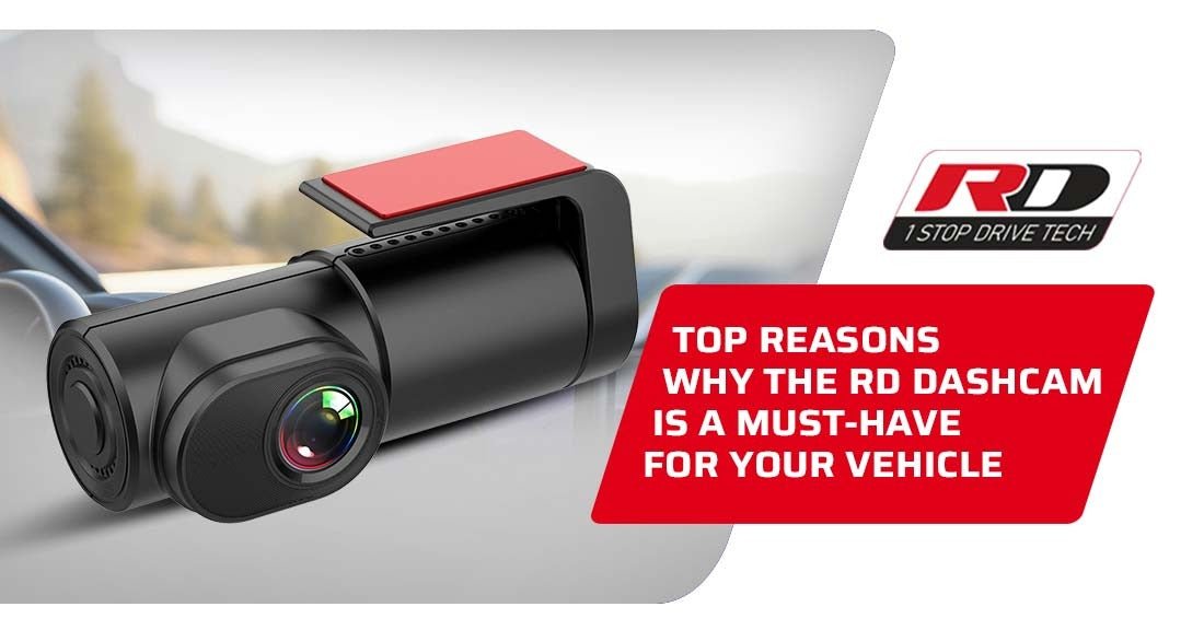 Top Reasons Why the RD Dashcam is a Must-Have for Your Vehicle